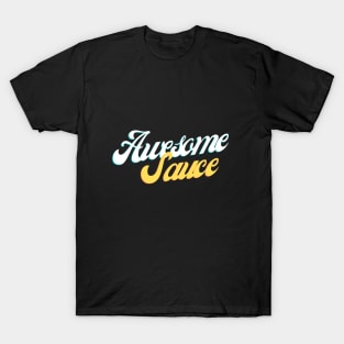 Awesome Sauce!!! T-Shirt